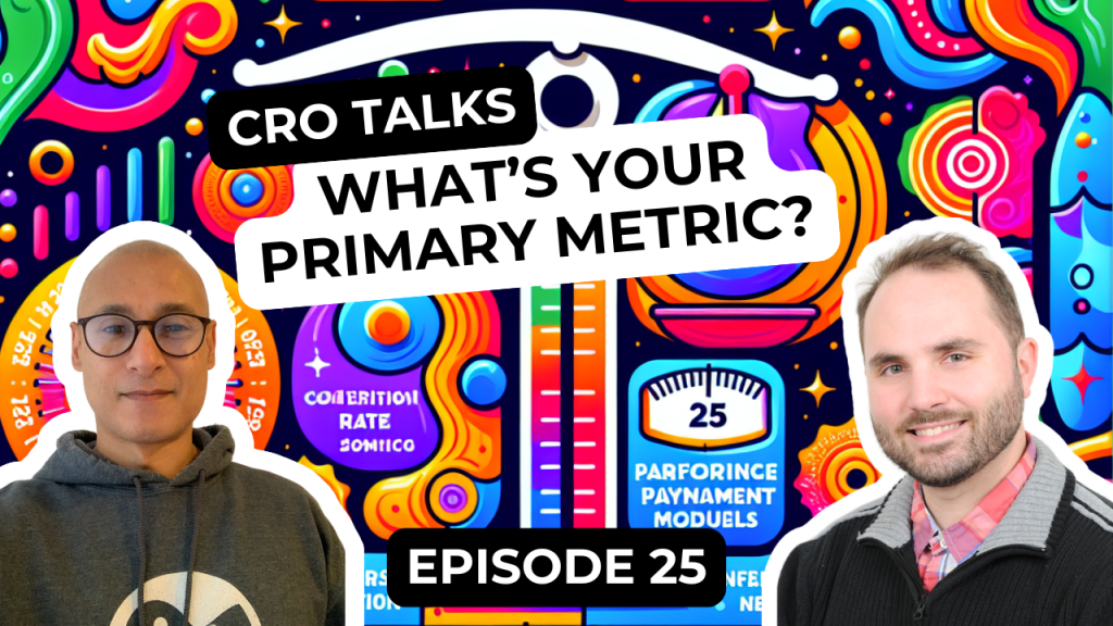 CRO Talks Podcast - Episode 25 - What's Your Primary Metric?