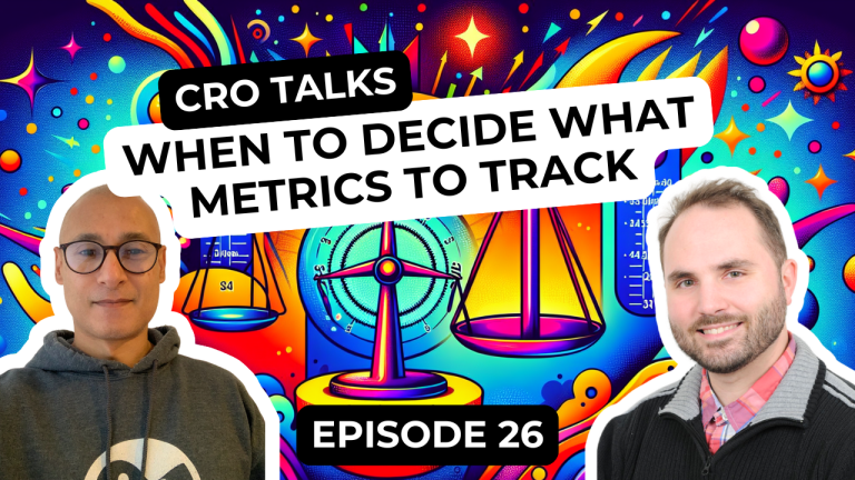 CRO Talks Podcast - Episode 26 - When to Decide What Metrics to Track