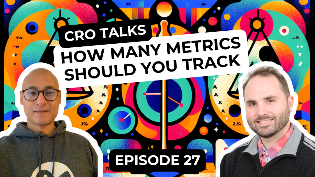 CRO Talks Podcast - Episode 27 - How Many Metrics Should You Track?